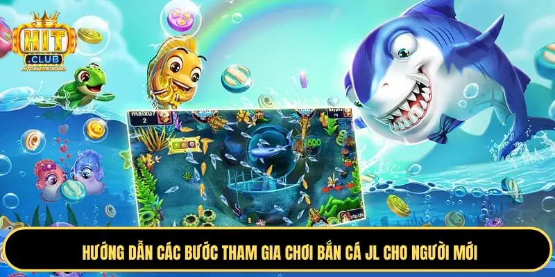 Từng bước cụ thể tham gia chơi bắn cá JL