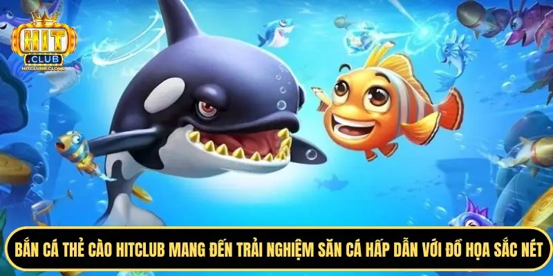 Tìm hiểu cơ bản về bắn cá thẻ cào Hitclub