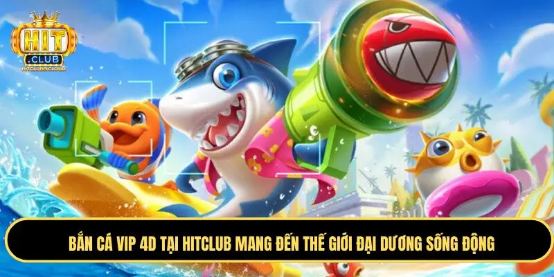 Tìm hiểu khái quát về game bắn cá vip 4D