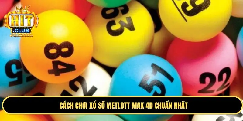 Cách chơi Vietlott Max 4D đúng nhất