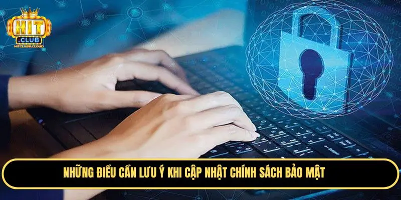 Những điều cần lưu ý khi cập nhật chính sách bảo mật