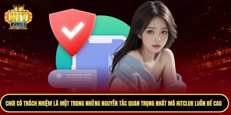 Thông tin về chơi có trách nhiệm tại Hitclub là gì?
