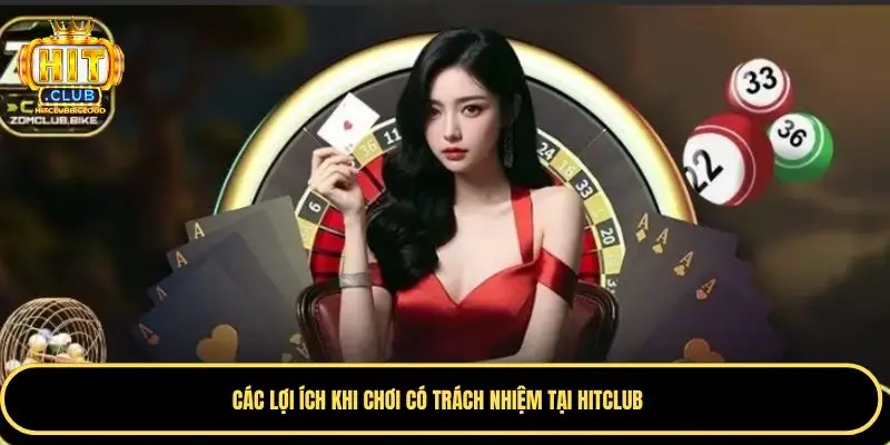 Các lợi ích đặc biệt khi chơi trách nhiệm