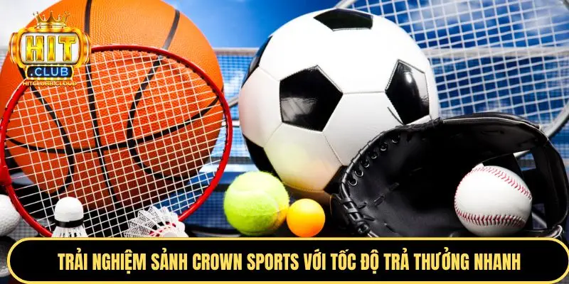 Trải nghiệm sảnh Crown Sports với tốc độ trả thưởng nhanh