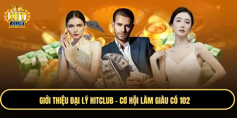 Giới thiệu Đại lý Hitclub và những điểm đặc biệt