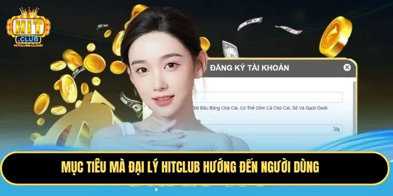 Mục tiêu mà đại lý Hitclub hướng đến người dùng