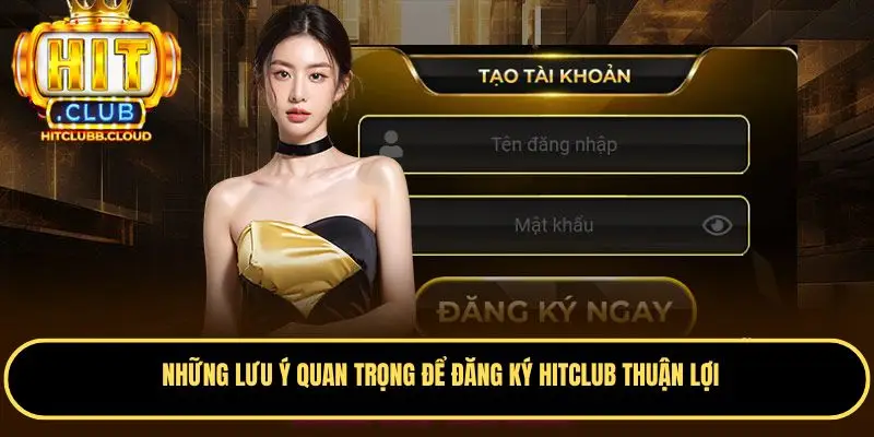 Chú ý đến một số vấn đề để đăng ký Hitclub suôn sẻ