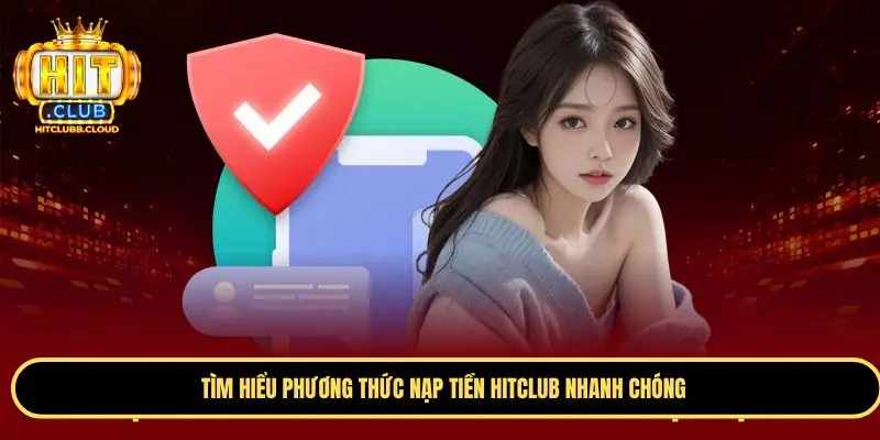 Các bước nạp tiền Hitclub đơn giản và nhanh chóng