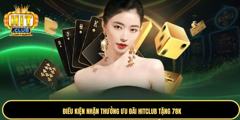 Điều kiện bạn cần đáp ứng để nhận ưu đãi Hitclub tặng 78K
