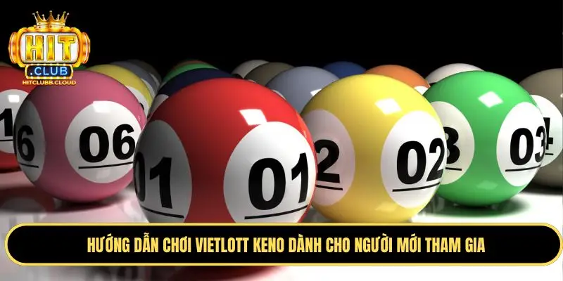 Hướng dẫn chơi Vietlott Keno đúng nhất