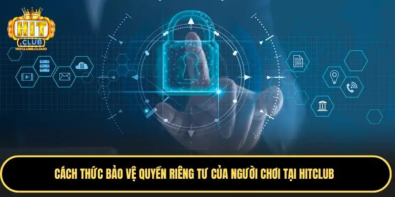 Cách thức bảo vệ quyền riêng tư của người chơi tại Hitclub