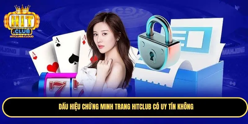Dấu hiệu chứng minh trang Hitclub có uy tín không