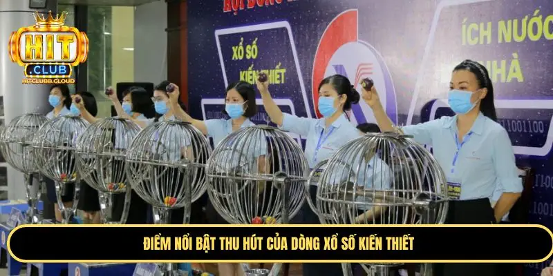 Xổ số kiến thiết nổi bật nhờ những điểm trên