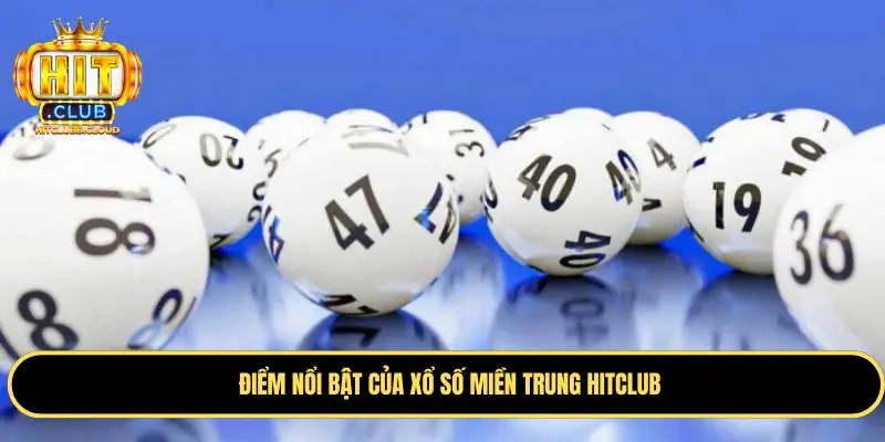 Điểm nổi bật trên xổ số miền trung Hitclub